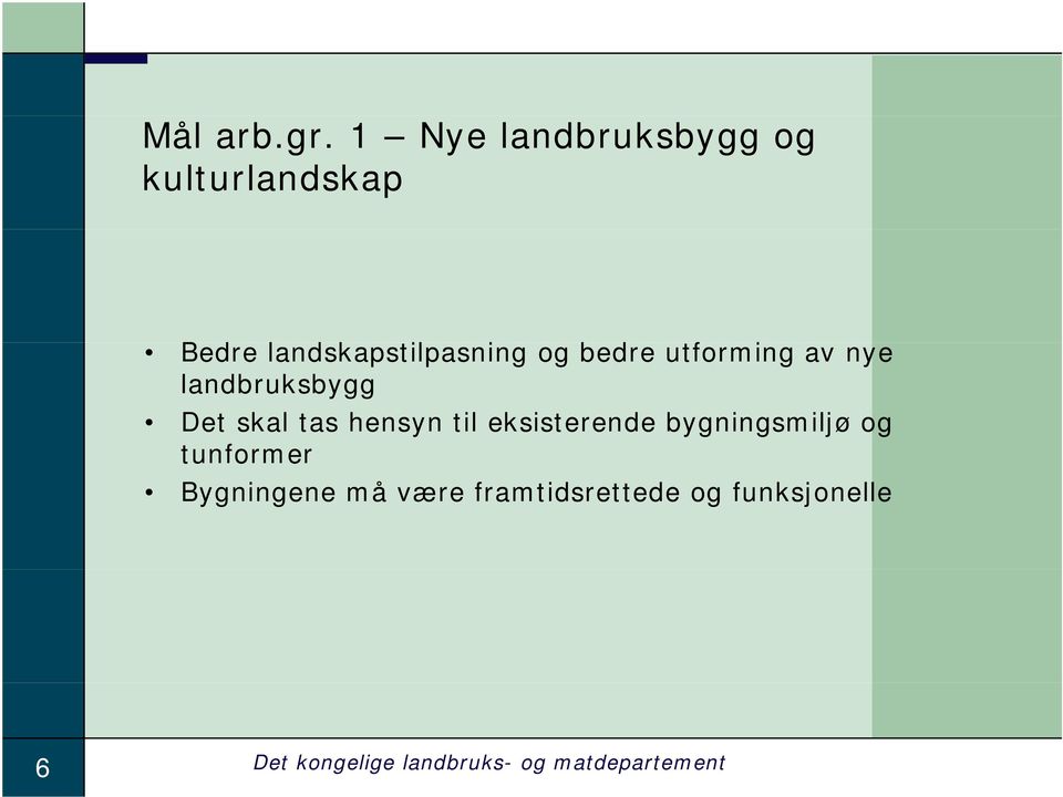 bedre utforming av nye landbruksbygg Det skal tas hensyn til