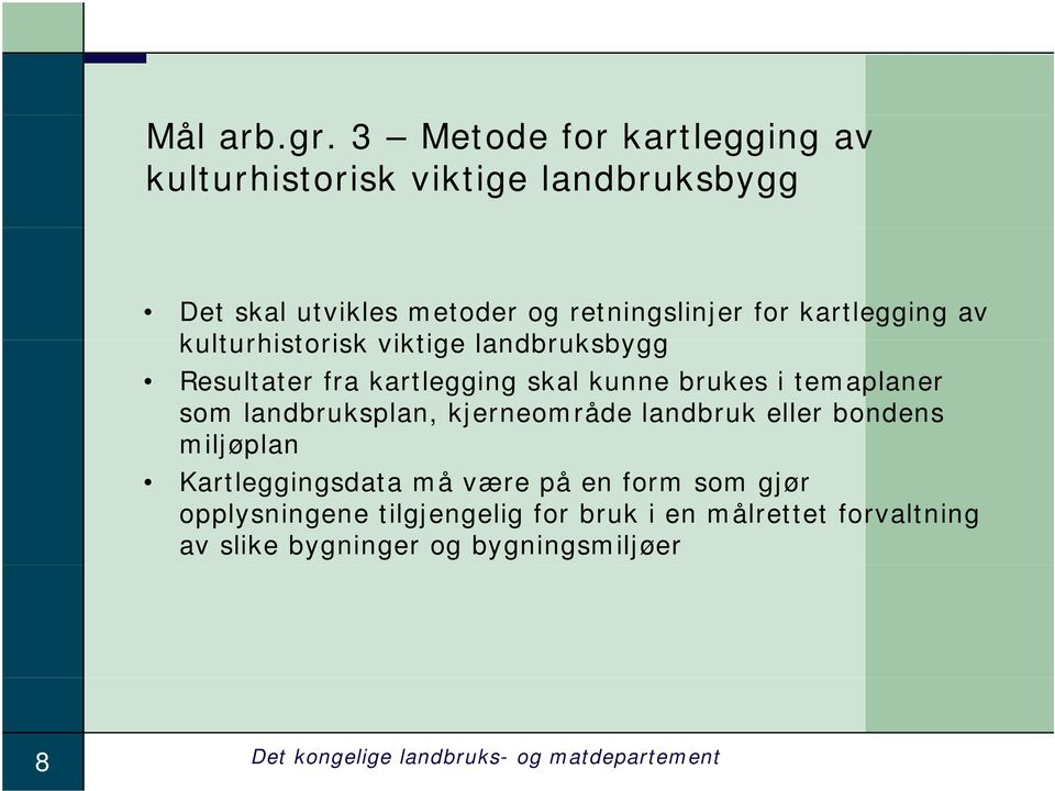 kartlegging av kulturhistorisk viktige landbruksbygg Resultater fra kartlegging skal kunne brukes i temaplaner som