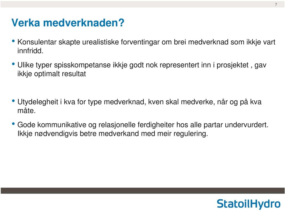 Ulike typer spisskompetanse ikkje godt nok representert inn i prosjektet, gav ikkje optimalt resultat