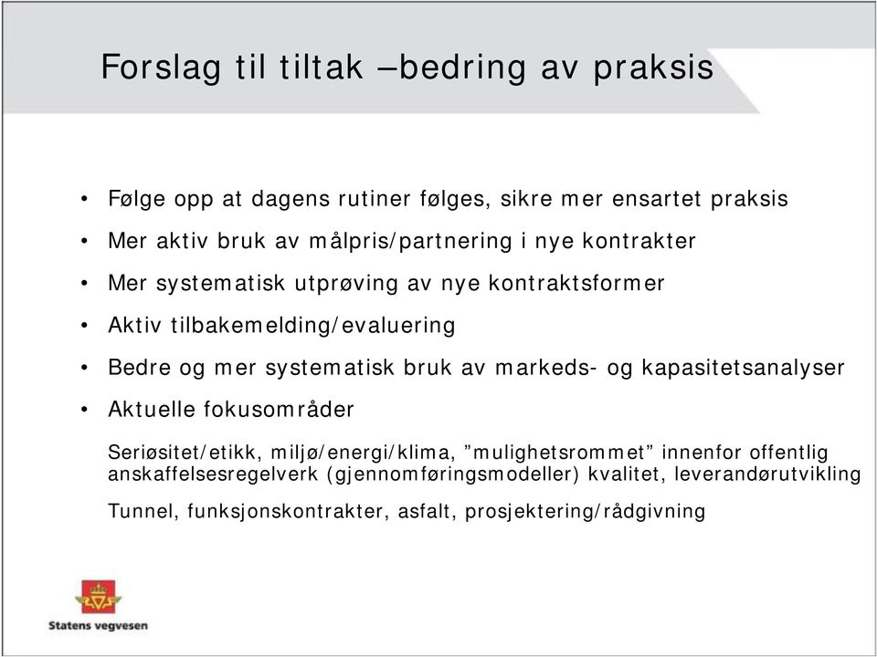 systematisk bruk av markeds- og kapasitetsanalyser Aktuelle fokusområder Seriøsitet/etikk, miljø/energi/klima, mulighetsrommet