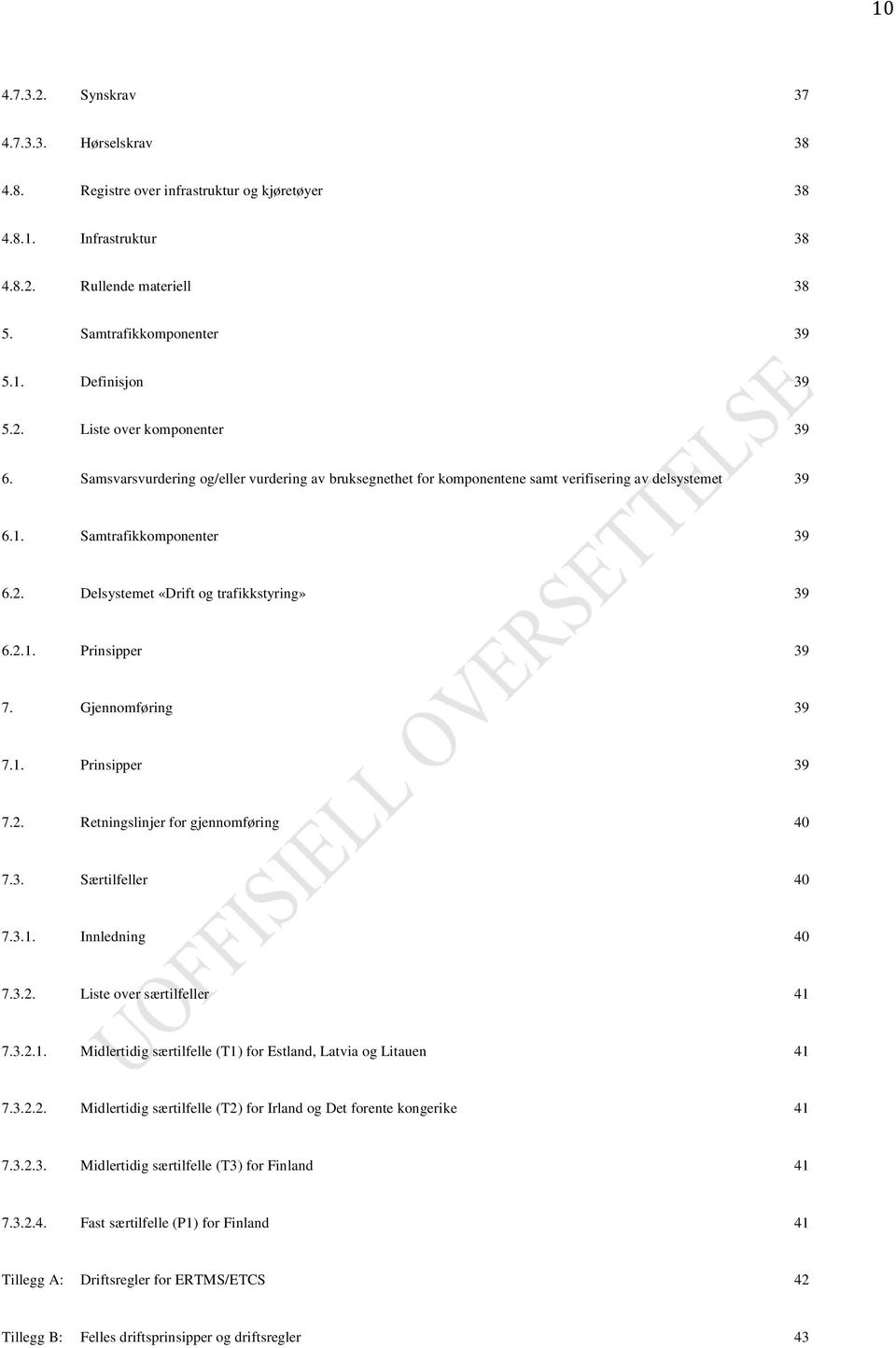 2.1. Prinsipper 39 7. Gjennomføring 39 7.1. Prinsipper 39 7.2. Retningslinjer for gjennomføring 40 7.3. Særtilfeller 40 7.3.1. Innledning 40 7.3.2. Liste over særtilfeller 41 7.3.2.1. Midlertidig særtilfelle (T1) for Estland, Latvia og Litauen 41 7.