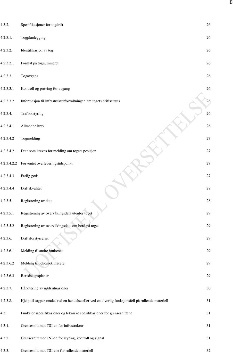 2.3.4.2.2 Forventet overleveringstidspunkt 27 4.2.3.4.3 Farlig gods 27 4.2.3.4.4 Driftskvalitet 28 4.2.3.5. Registrering av data 28 4.2.3.5.1 Registrering av overvåkingsdata utenfor toget 29 4.2.3.5.2 Registrering av overvåkingsdata om bord på toget 29 4.