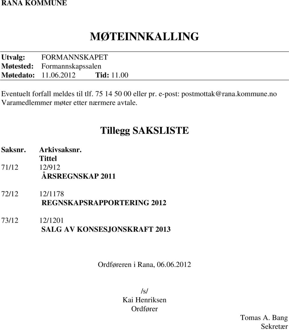 no Varamedlemmer møter etter nærmere avtale. Saksnr. Arkivsaksnr.