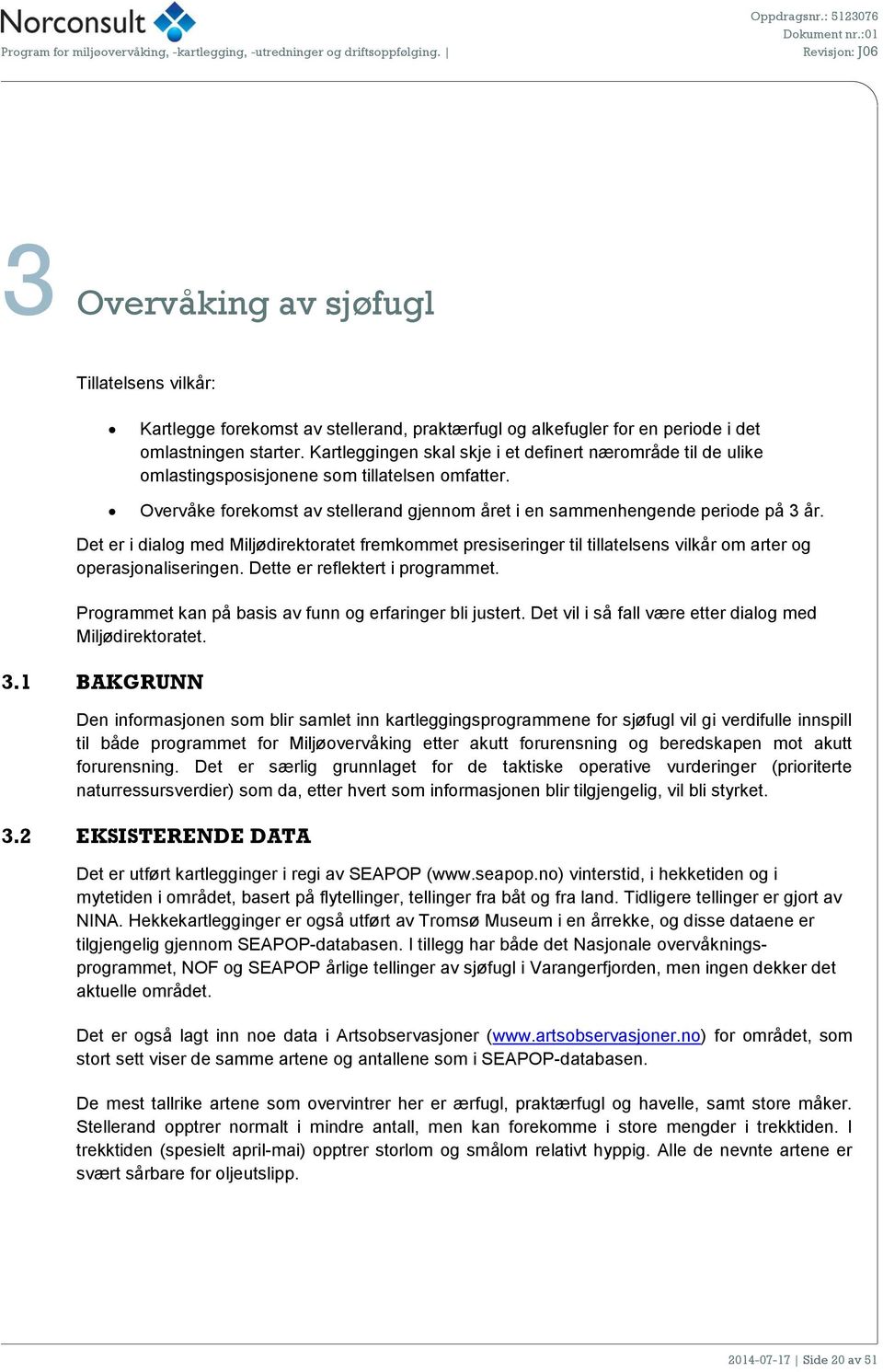 Det er i dialog med Miljødirektoratet fremkommet presiseringer til tillatelsens vilkår om arter og operasjonaliseringen. Dette er reflektert i programmet.