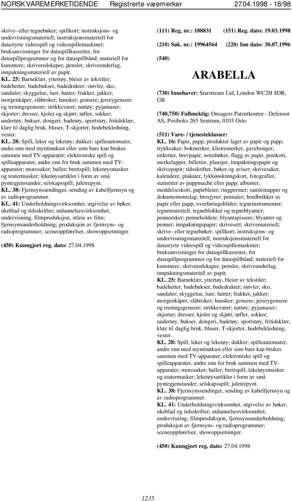 25: Barneklær, yttertøy, bleier av tekstiler; badehetter, badebukser, badedrakter; støvler, sko, sandaler; skyggelue, luer, hatter; frakker, jakker; morgenkåper, slåbroker; hansker; gensere;