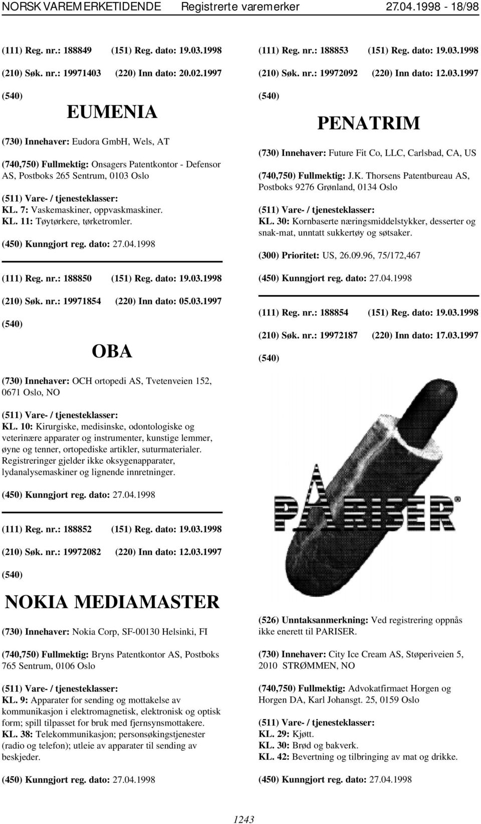 (111) Reg. nr.: 188850 (151) Reg. dato: 19.03.1998 (210) Søk. nr.: 19971854 (220) Inn dato: 05.03.1997 OBA (111) Reg. nr.: 188853 (151) Reg. dato: 19.03.1998 (210) Søk. nr.: 19972092 (220) Inn dato: 12.