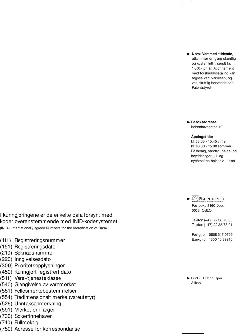 varemerket (551) Fellesmerkebestemmelser (554) Tredimensjonalt merke (vareutstyr) (526) Unntaksanmerkning (591) Merket er i farger (730) Søker/innehaver (740) Fullmektig (750) Adresse for