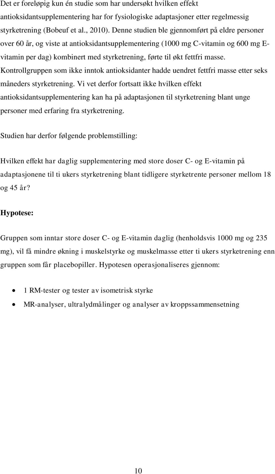 masse. Kontrollgruppen som ikke inntok antioksidanter hadde uendret fettfri masse etter seks måneders styrketrening.