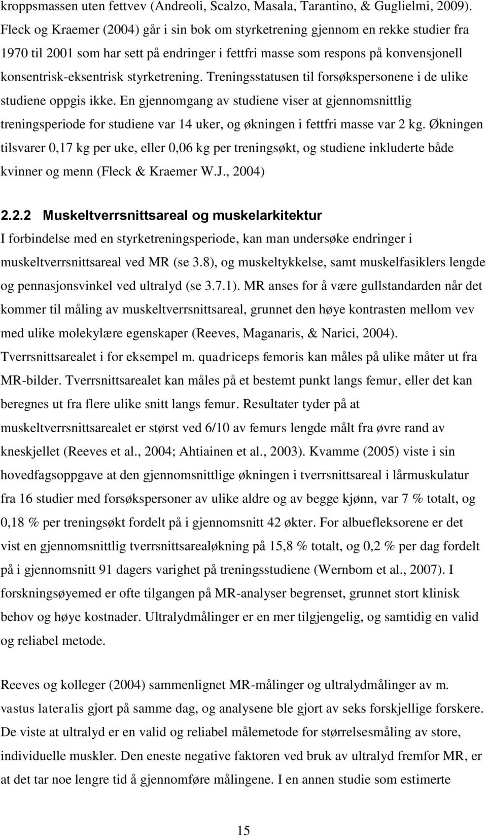 styrketrening. Treningsstatusen til forsøkspersonene i de ulike studiene oppgis ikke.