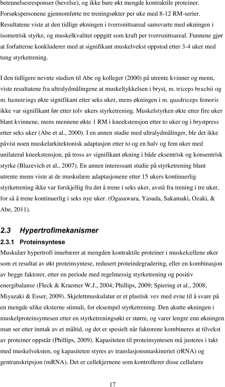 Funnene gjør at forfatterne konkluderer med at signifikant muskelvekst oppstod etter 3-4 uker med tung styrketrening.