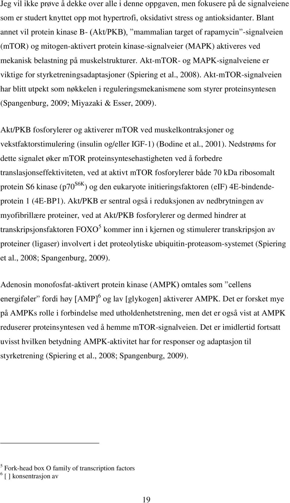 muskelstrukturer. Akt-mTOR- og MAPK-signalveiene er viktige for styrketreningsadaptasjoner (Spiering et al., 2008).