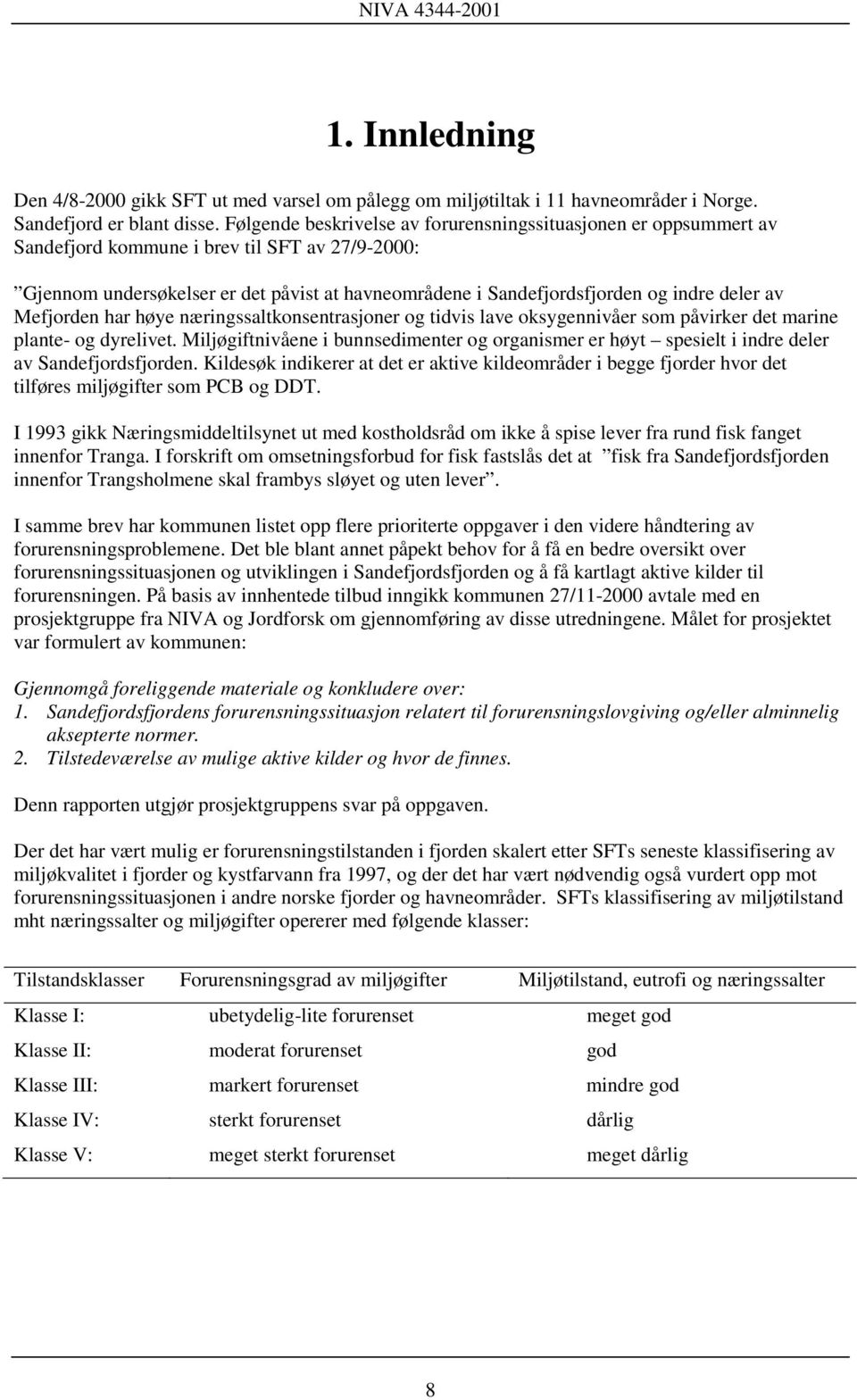 deler av Mefjorden har høye næringssaltkonsentrasjoner og tidvis lave oksygennivåer som påvirker det marine plante- og dyrelivet.