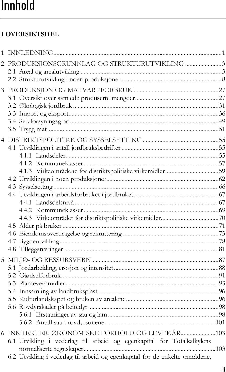 1 Utviklingen i antall jordbruksbedrifter...55 4.1.1 Landsdeler...55 4.1.2 Kommuneklasser...57 4.1.3 Virkeområdene for distriktspolitiske virkemidler...59 4.2 Utviklingen i noen produksjoner...62 4.