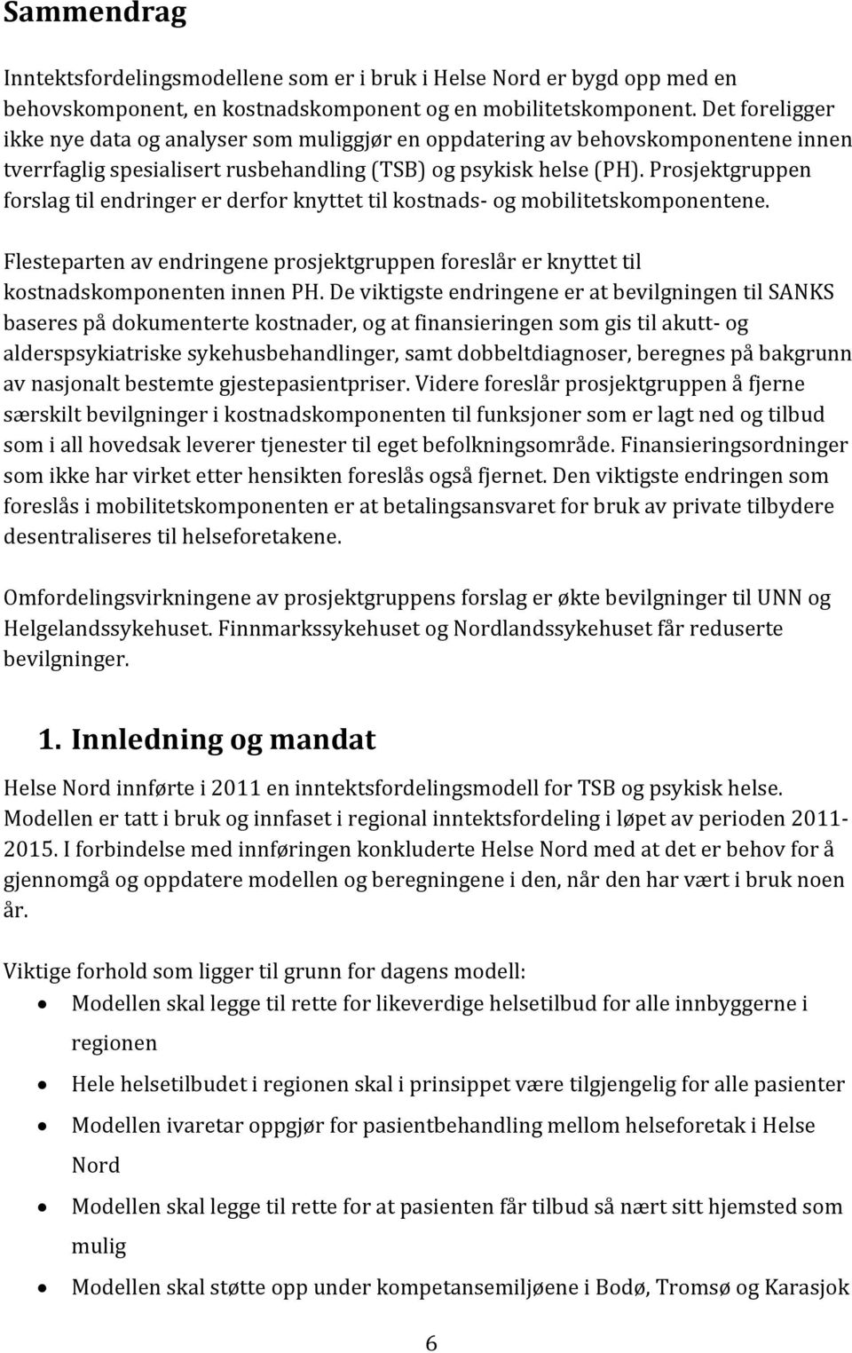 Prosjektgruppen forslag til endringer er derfor knyttet til kostnads- og mobilitetskomponentene. Flesteparten av endringene prosjektgruppen foreslår er knyttet til kostnadskomponenten innen PH.