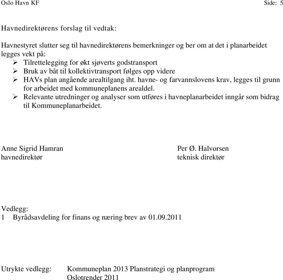 havne- og farvannslovens krav, legges til grunn for arbeidet med kommuneplanens arealdel.