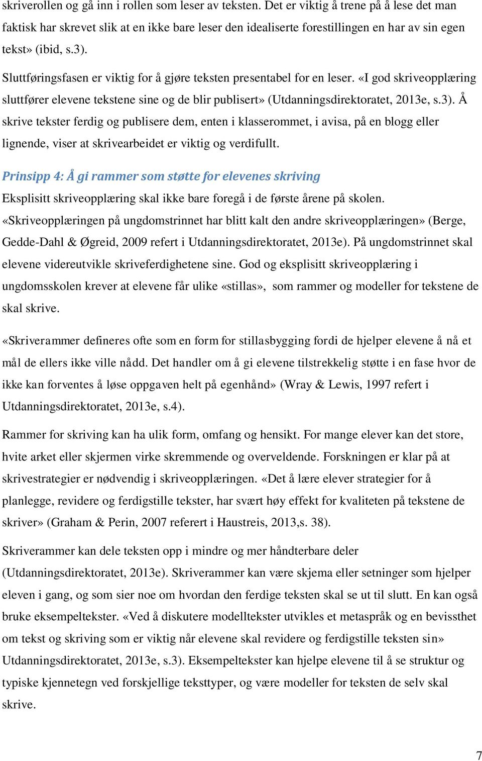 Sluttføringsfasen er viktig for å gjøre teksten presentabel for en leser. «I god skriveopplæring sluttfører elevene tekstene sine og de blir publisert» (Utdanningsdirektoratet, 2013e, s.3).