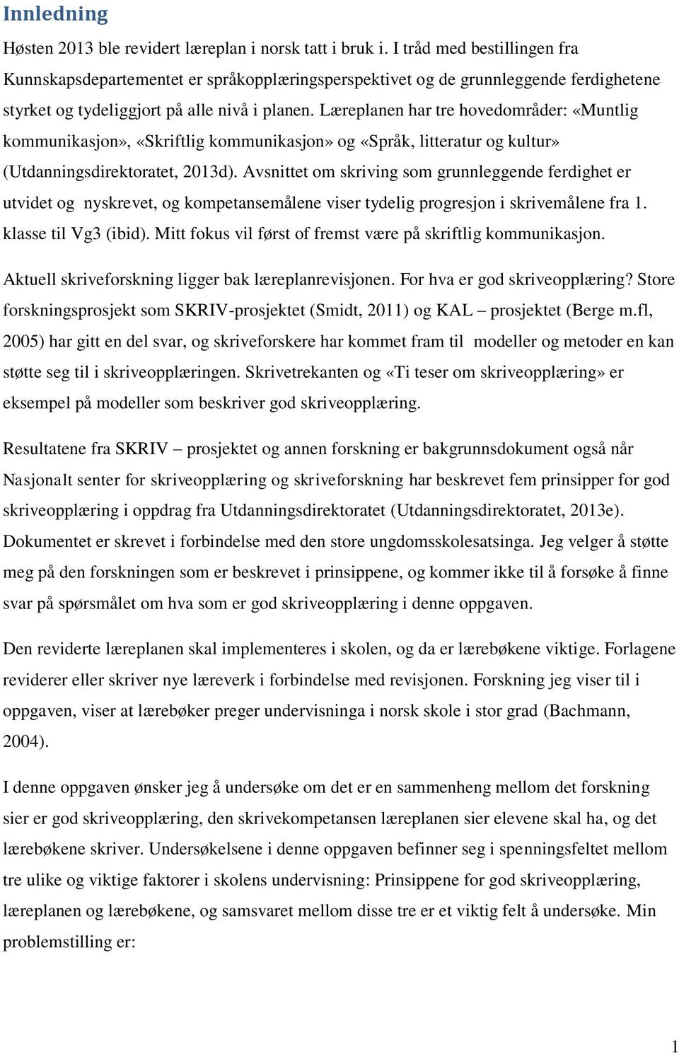 Læreplanen har tre hovedområder: «Muntlig kommunikasjon», «Skriftlig kommunikasjon» og «Språk, litteratur og kultur» (Utdanningsdirektoratet, 2013d).