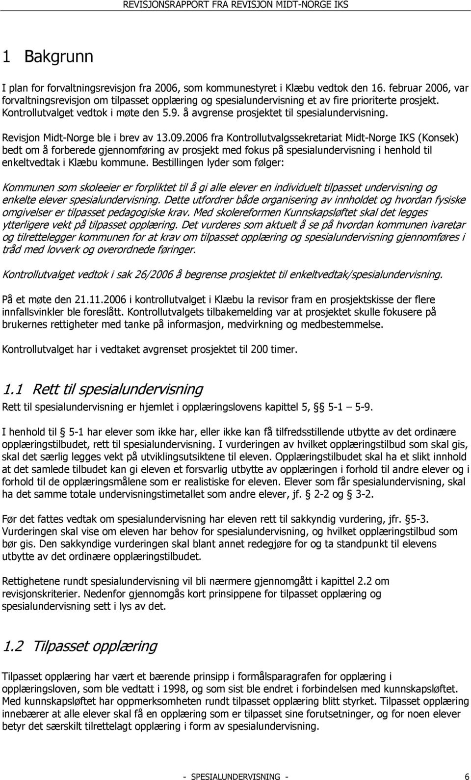 å avgrense prosjektet til spesialundervisning. Revisjon Midt-Norge ble i brev av 13.09.