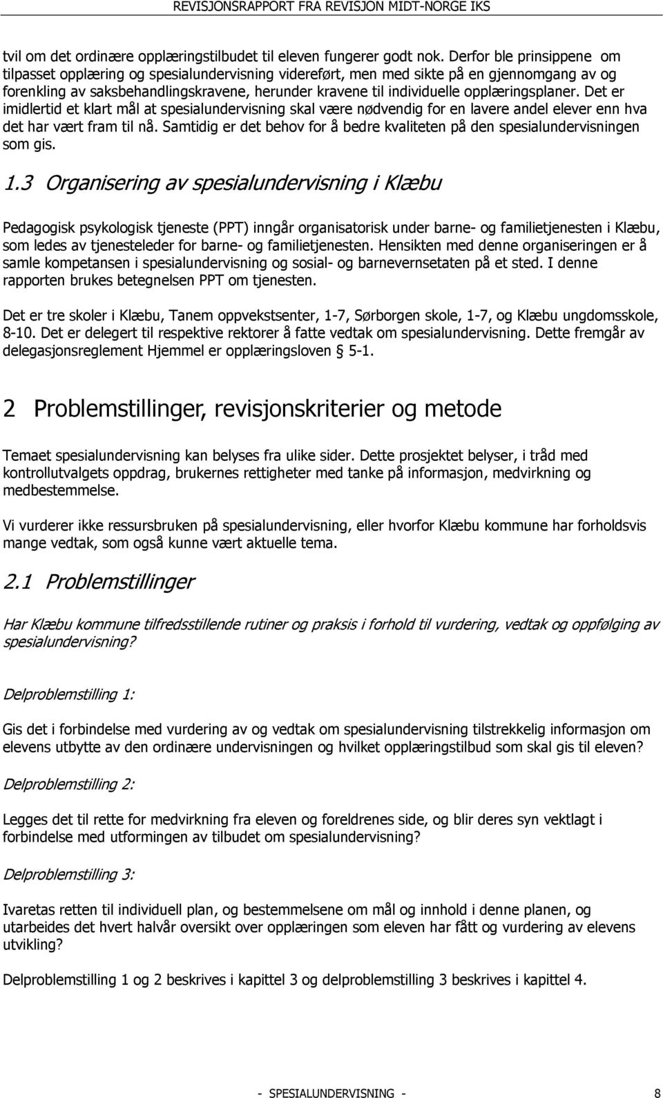 opplæringsplaner. Det er imidlertid et klart mål at spesialundervisning skal være nødvendig for en lavere andel elever enn hva det har vært fram til nå.