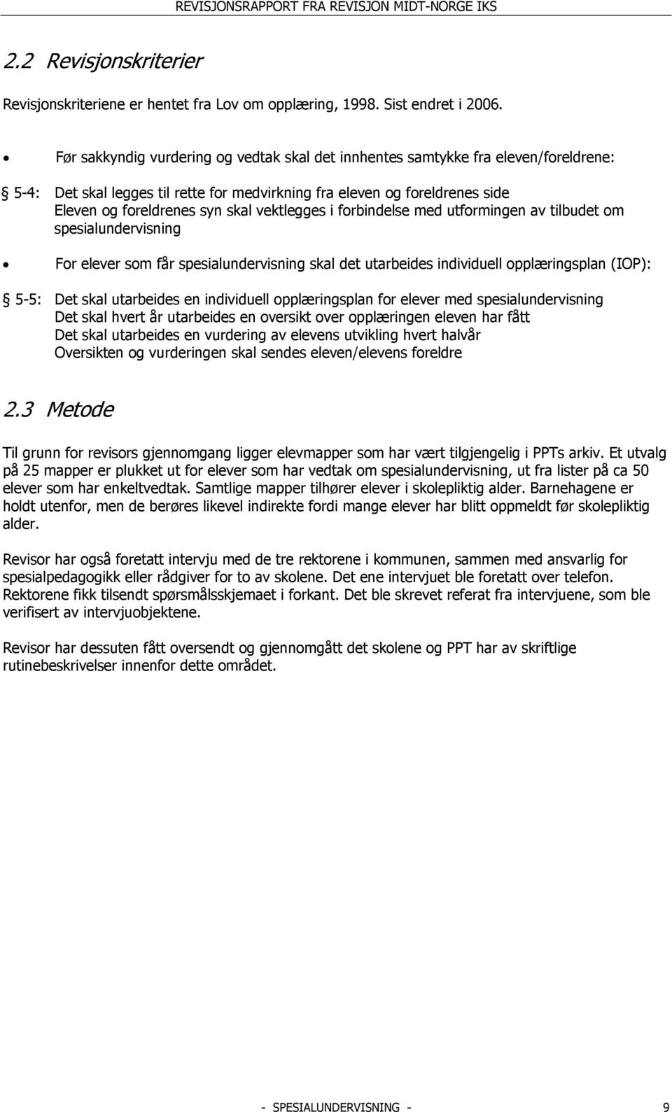 vektlegges i forbindelse med utformingen av tilbudet om spesialundervisning For elever som får spesialundervisning skal det utarbeides individuell opplæringsplan (IOP): 5-5: Det skal utarbeides en