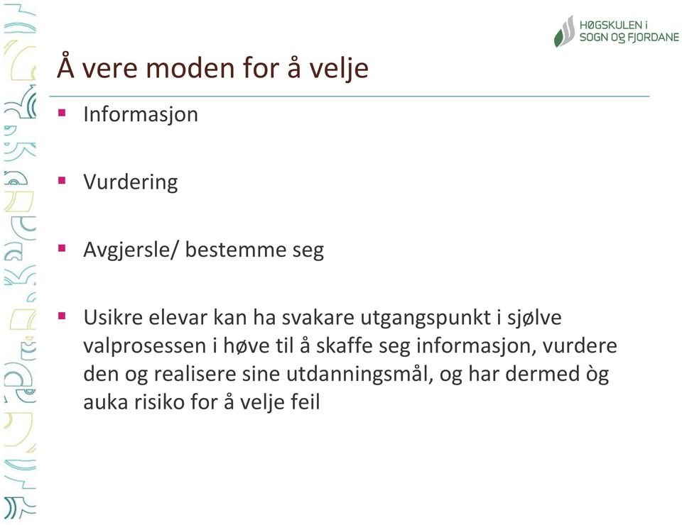 valprosessen i høve til å skaffe seg informasjon, vurdere den og