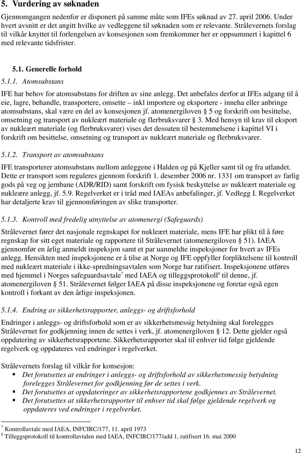 Generelle forhold 5.1.1. Atomsubstans IFE har behov for atomsubstans for driften av sine anlegg.