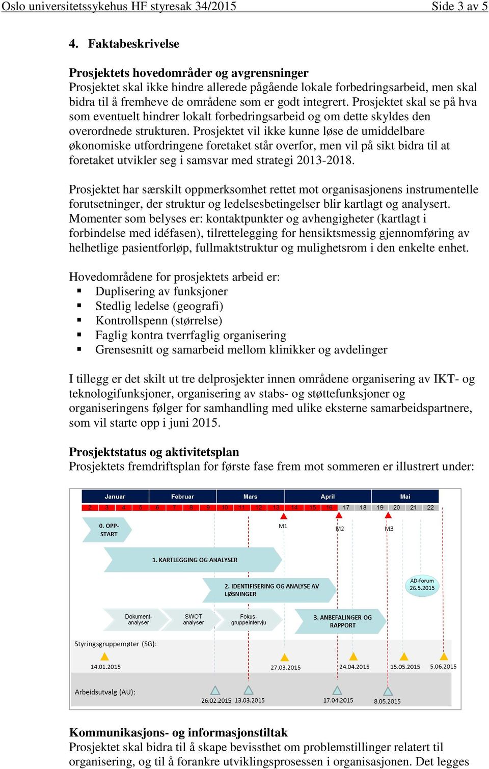 Prosjektet skal se på hva som eventuelt hindrer lokalt forbedringsarbeid og om dette skyldes den overordnede strukturen.