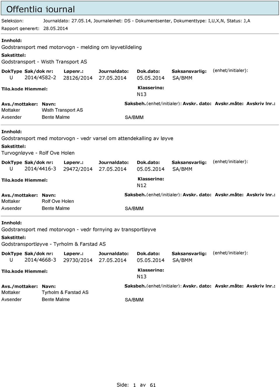 : Mottaker Wisth Transport AS Bente Malme SA/BMM nnhold: Godstransport med motorvogn - vedr varsel om attendekalling av løyve Turvognløyve - Rolf Ove Holen 2014/4416-3 29472/2014 05.