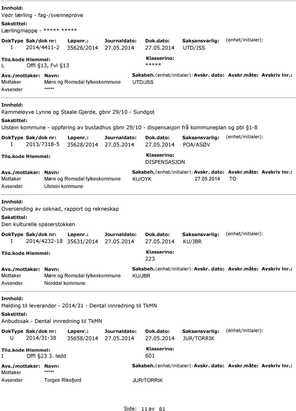 pbl 1-8 2013/7318-5 35628/2014 POA/ASØV DSPENSASJON Avs./mottaker: Navn: Saksbeh. Avskr. dato: Avskr.måte: Avskriv lnr.