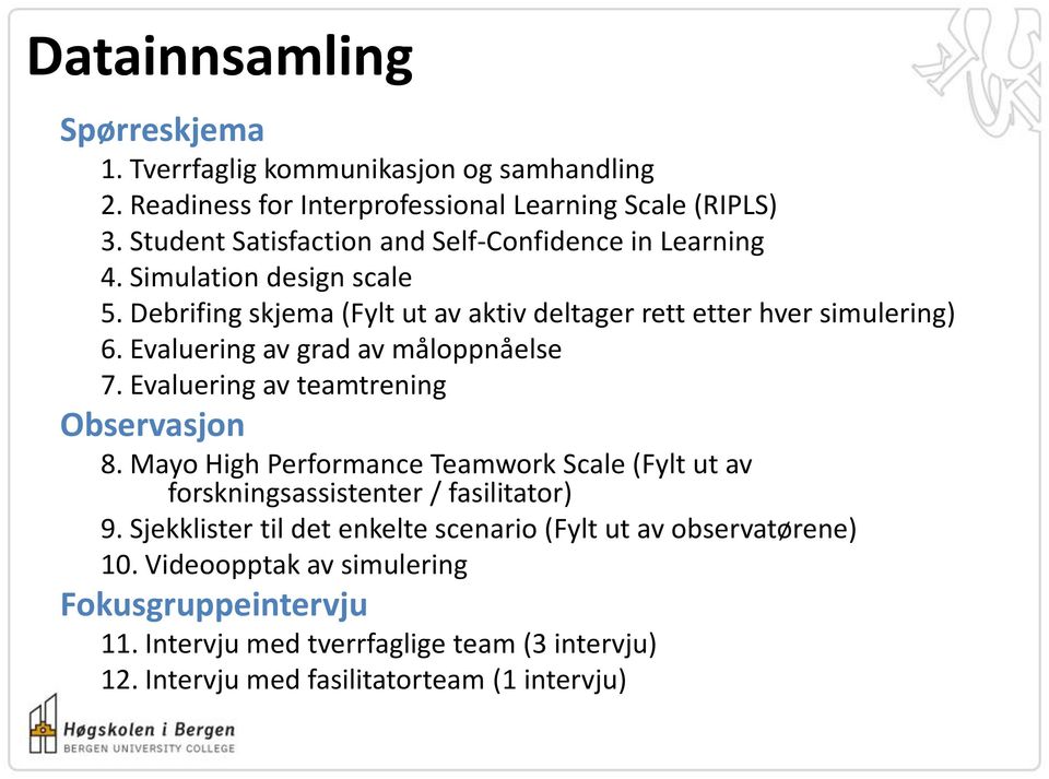 Evaluering av grad av måloppnåelse 7. Evaluering av teamtrening Observasjon 8. Mayo High Performance Teamwork Scale (Fylt ut av forskningsassistenter / fasilitator) 9.