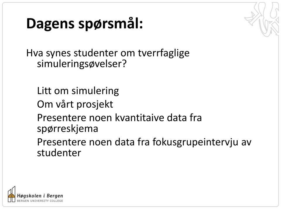 Litt om simulering Om vårt prosjekt Presentere noen