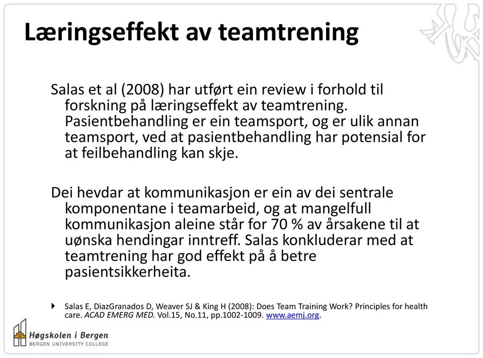 Dei hevdar at kommunikasjon er ein av dei sentrale komponentane i teamarbeid, og at mangelfull kommunikasjon aleine står for 70 % av årsakene til at uønska hendingar