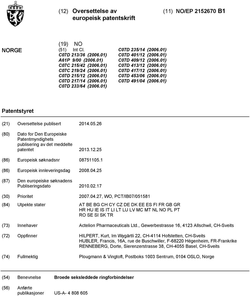 01) Patentstyret (21) Oversettelse publisert 14.0.26 (80) Dato for Den Europeiske Patentmyndighets publisering av det meddelte patentet 13.12.2 (86) Europeisk søknadsnr 0871.