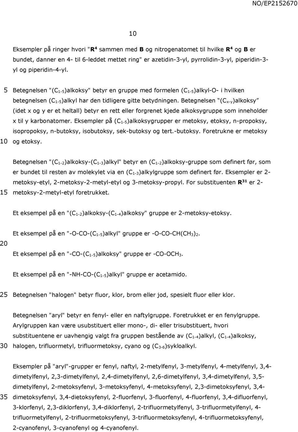 Betegnelsen (C x-y)alkoksy (idet x og y er et heltall) betyr en rett eller forgrenet kjede alkoksygruppe som inneholder x til y karbonatomer.