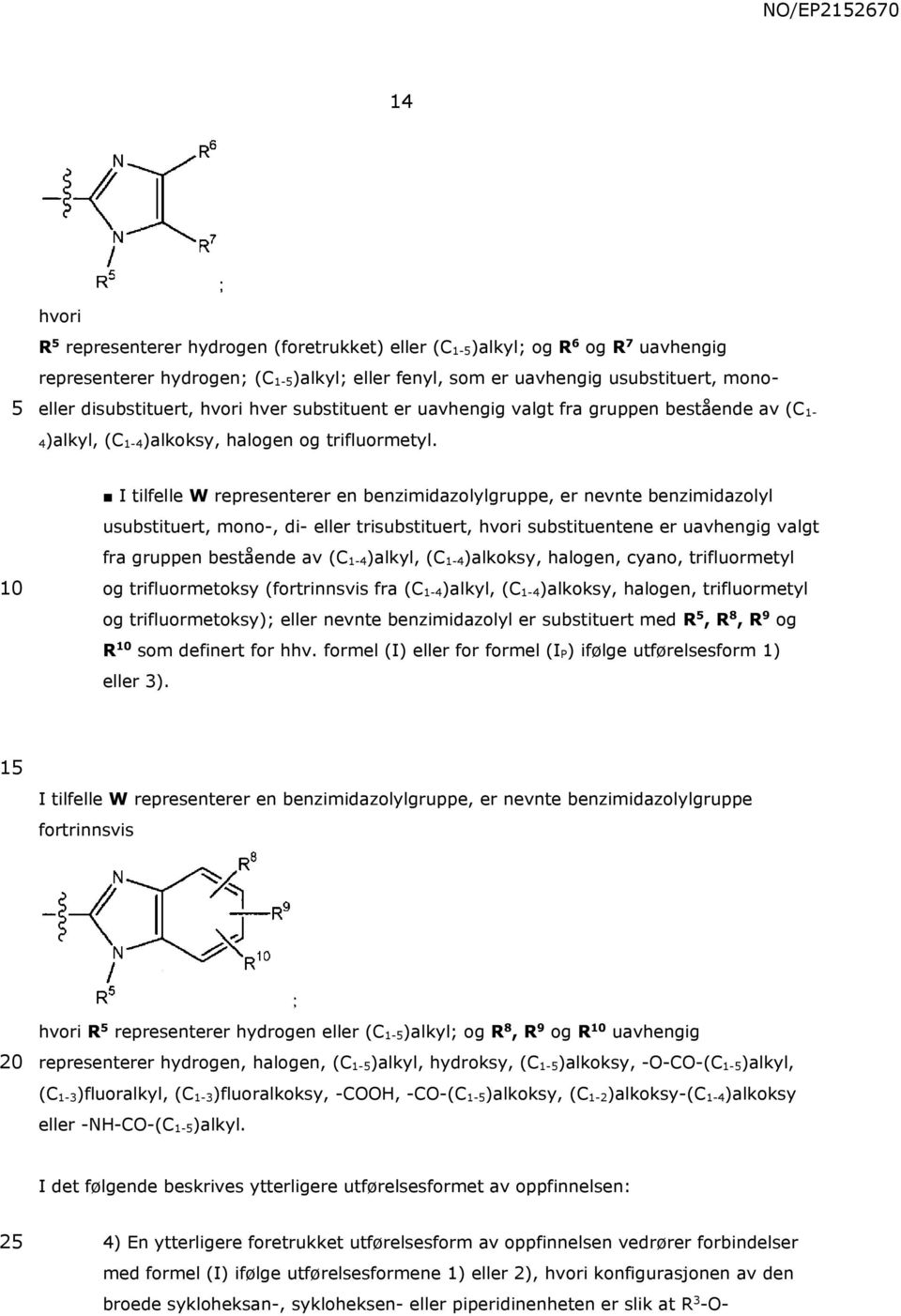 I tilfelle W representerer en benzimidazolylgruppe, er nevnte benzimidazolyl usubstituert, mono-, di- eller trisubstituert, hvori substituentene er uavhengig valgt fra gruppen bestående av (C