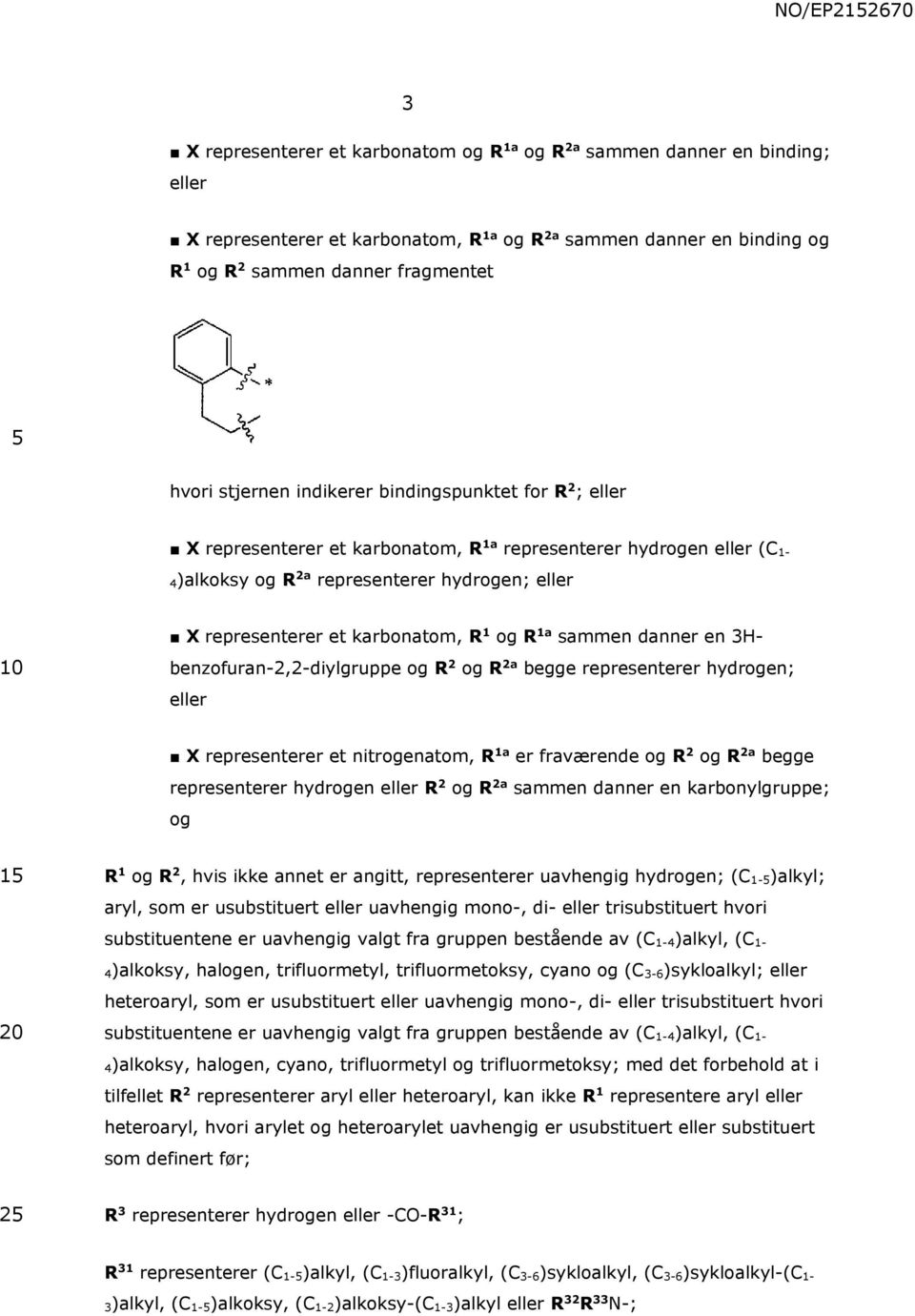 R 1 og R 1a sammen danner en 3Hbenzofuran-2,2-diylgruppe og R 2 og R 2a begge representerer hydrogen; eller X representerer et nitrogenatom, R 1a er fraværende og R 2 og R 2a begge representerer