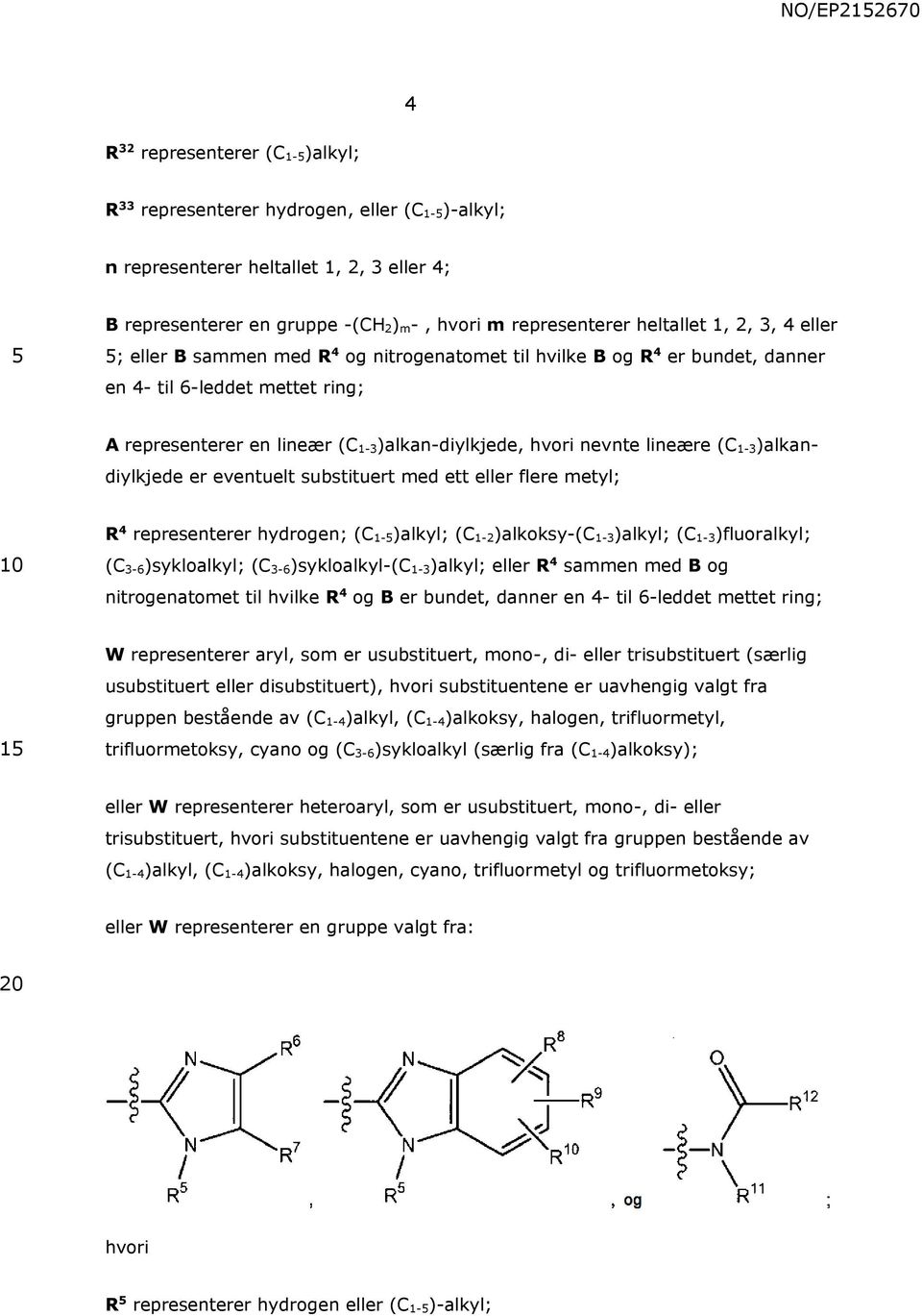 (C 1-3)alkandiylkjede er eventuelt substituert med ett eller flere metyl; R 4 representerer hydrogen; (C 1-)alkyl; (C 1-2)alkoksy-(C 1-3)alkyl; (C 1-3)fluoralkyl; (C 3-6)sykloalkyl; (C