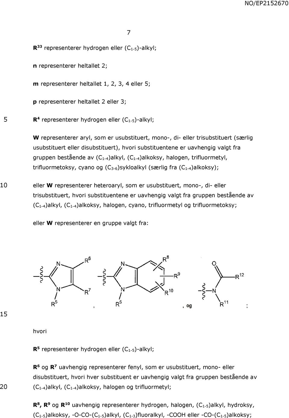 1-4)alkyl, (C 1-4)alkoksy, halogen, trifluormetyl, trifluormetoksy, cyano og (C 3-6)sykloalkyl (særlig fra (C 1-4)alkoksy); eller W representerer heteroaryl, som er usubstituert, mono-, di- eller