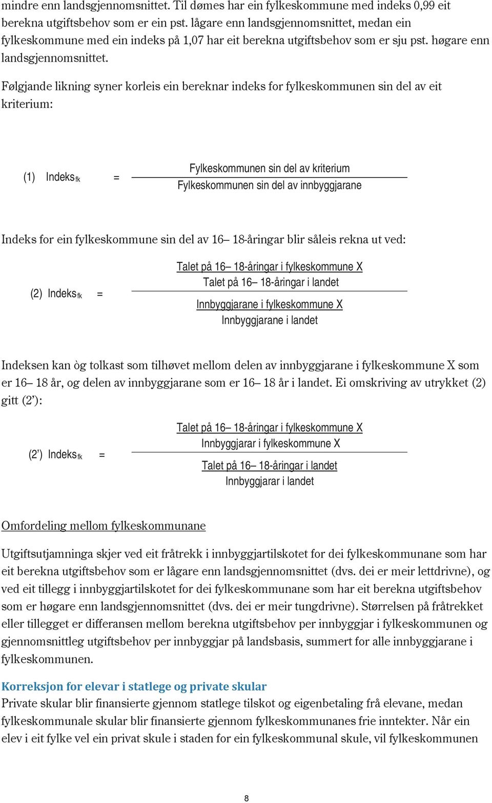 Følgjande likning syner korleis ein bereknar indeks for fylkeskommunen sin del av eit kriterium: (1) fk = Fylkeskommunen sin del av kriterium Fylkeskommunen sin del av innbyggjarane for ein