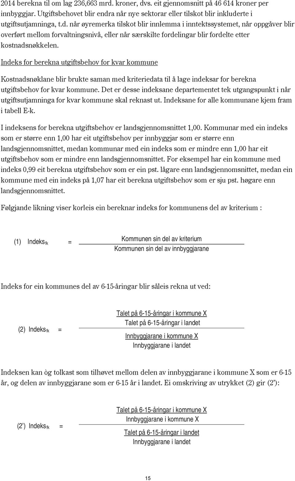 for berekna utgiftsbehov for kvar kommune Kostnadsnøklane blir brukte saman med kriteriedata til å lage indeksar for berekna utgiftsbehov for kvar kommune.