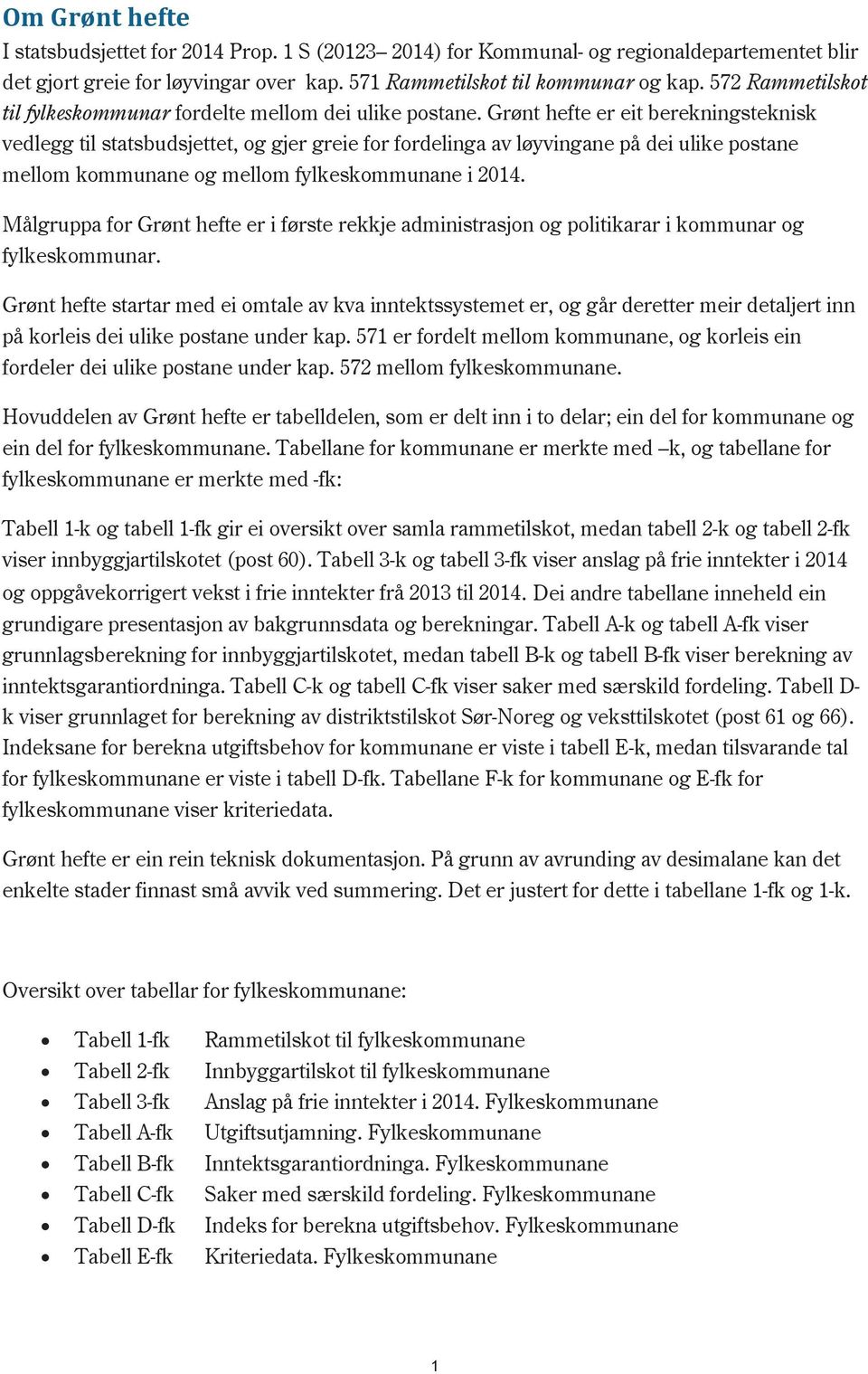 Grønt hefte er eit berekningsteknisk vedlegg til statsbudsjettet, og gjer greie for fordelinga av løyvingane på dei ulike postane mellom kommunane og mellom fylkeskommunane i 2014.