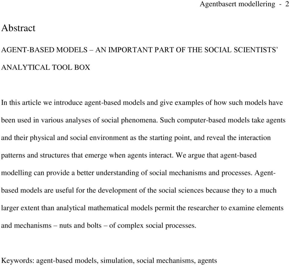 Such computer-based models take agents and their physical and social environment as the starting point, and reveal the interaction patterns and structures that emerge when agents interact.