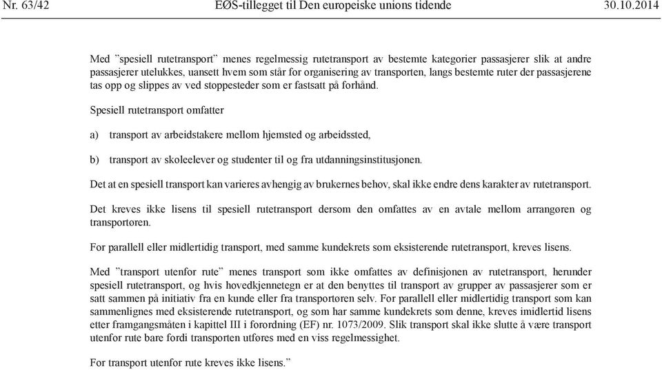 bestemte ruter der passasjerene tas opp og slippes av ved stoppesteder som er fastsatt på forhånd.