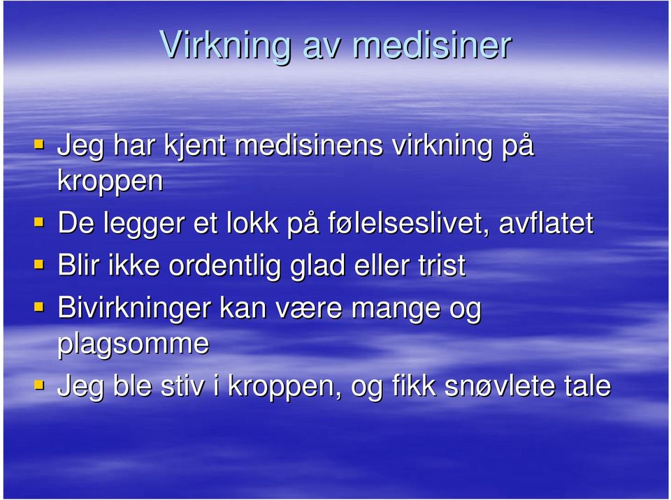 ikke ordentlig glad eller trist Bivirkninger kan være v