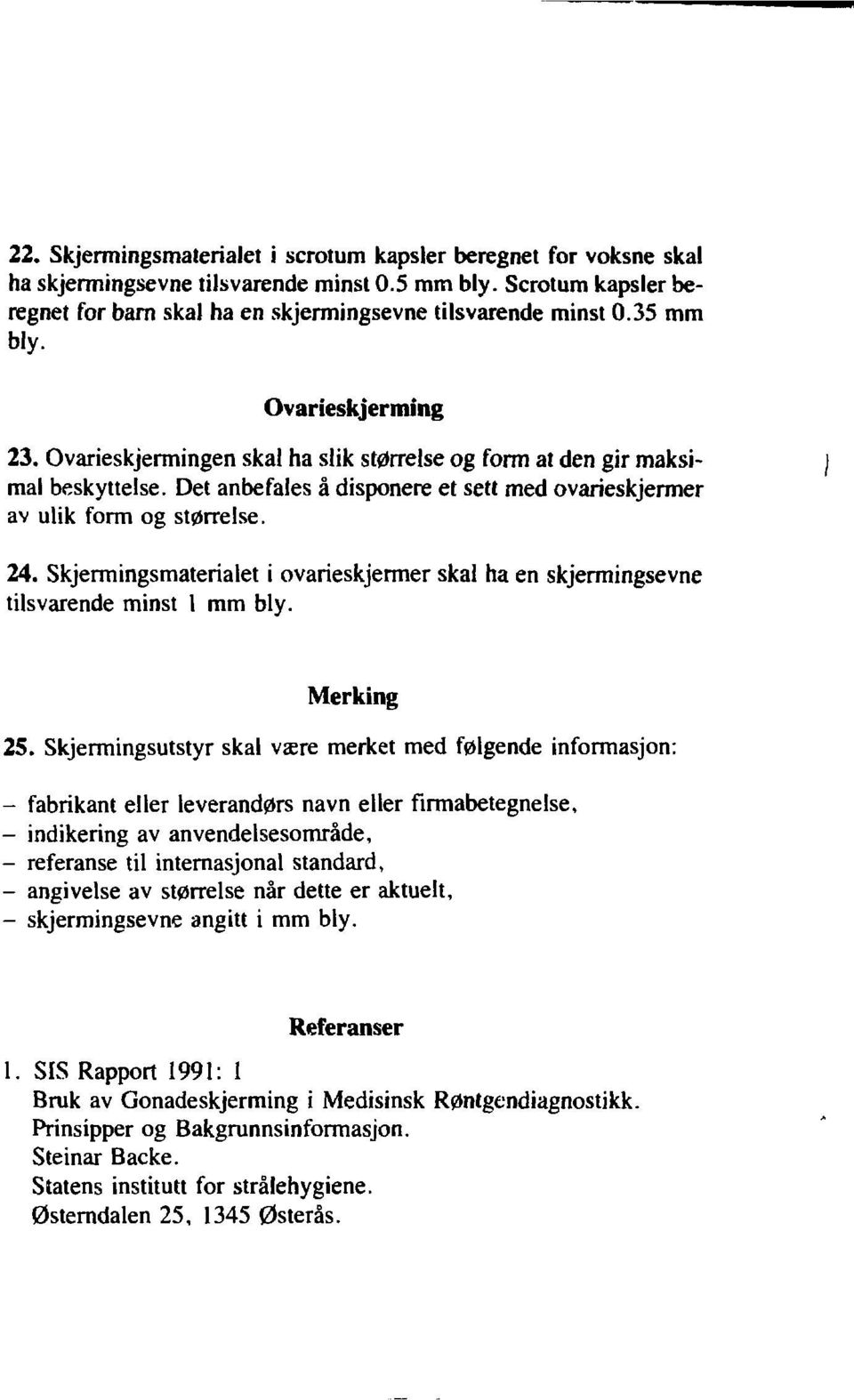 Skjermingsmaterialet i ovarieskjermer skal ha en skjermingsevne tilsvarende minst 1 mm bly. Merking 25.