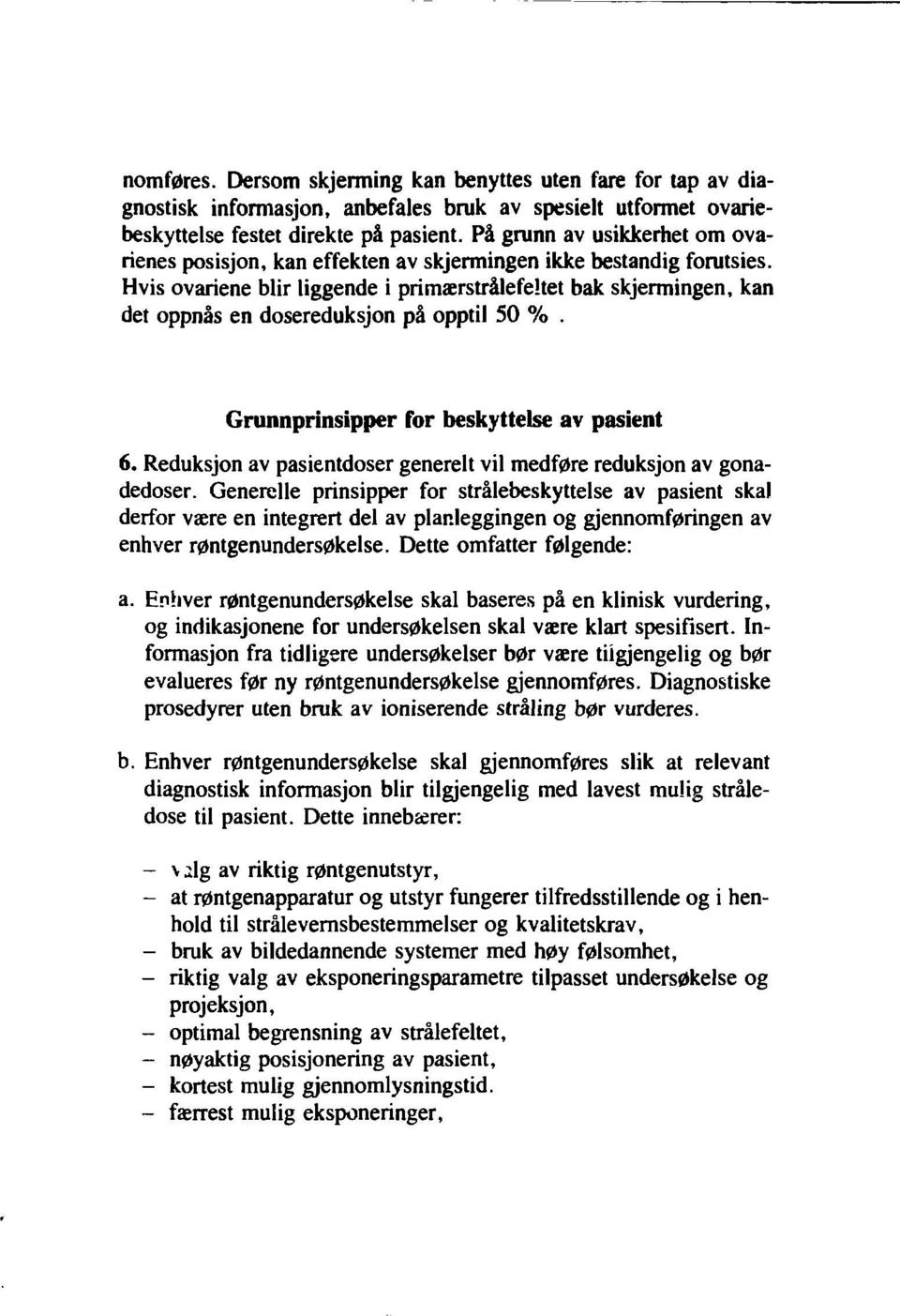 Hvis ovariene blir liggende i primærstrålefehet bak skjermingen, kan det oppnås en dosereduksjon på opptil 50 %. Grunnprinsipper for beskyttelse av pasient 6.