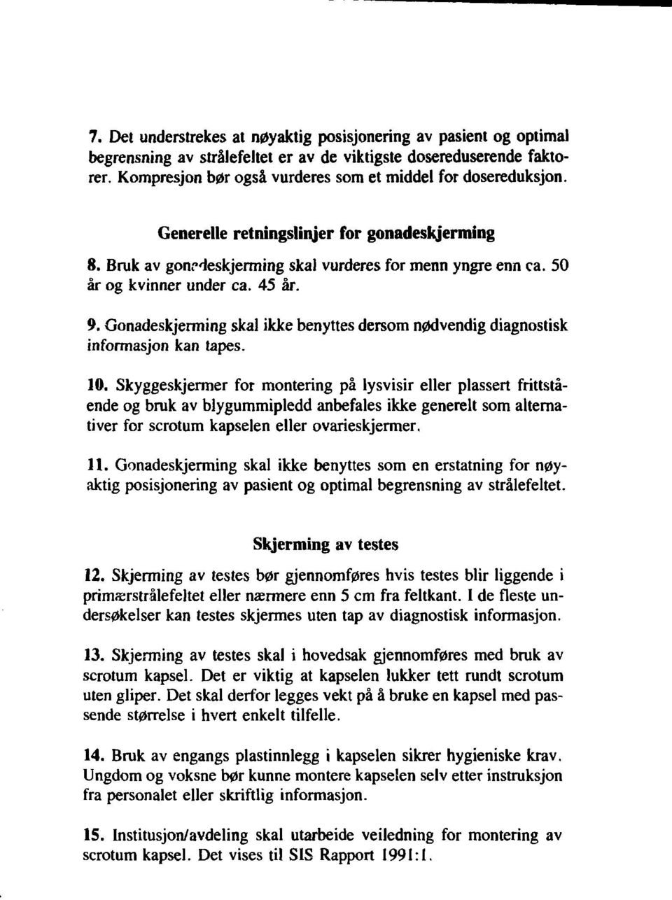 45 år. 9. Gonadeskjerming skal ikke benyttes dersom nødvendig diagnostisk informasjon kan tapes. 10.