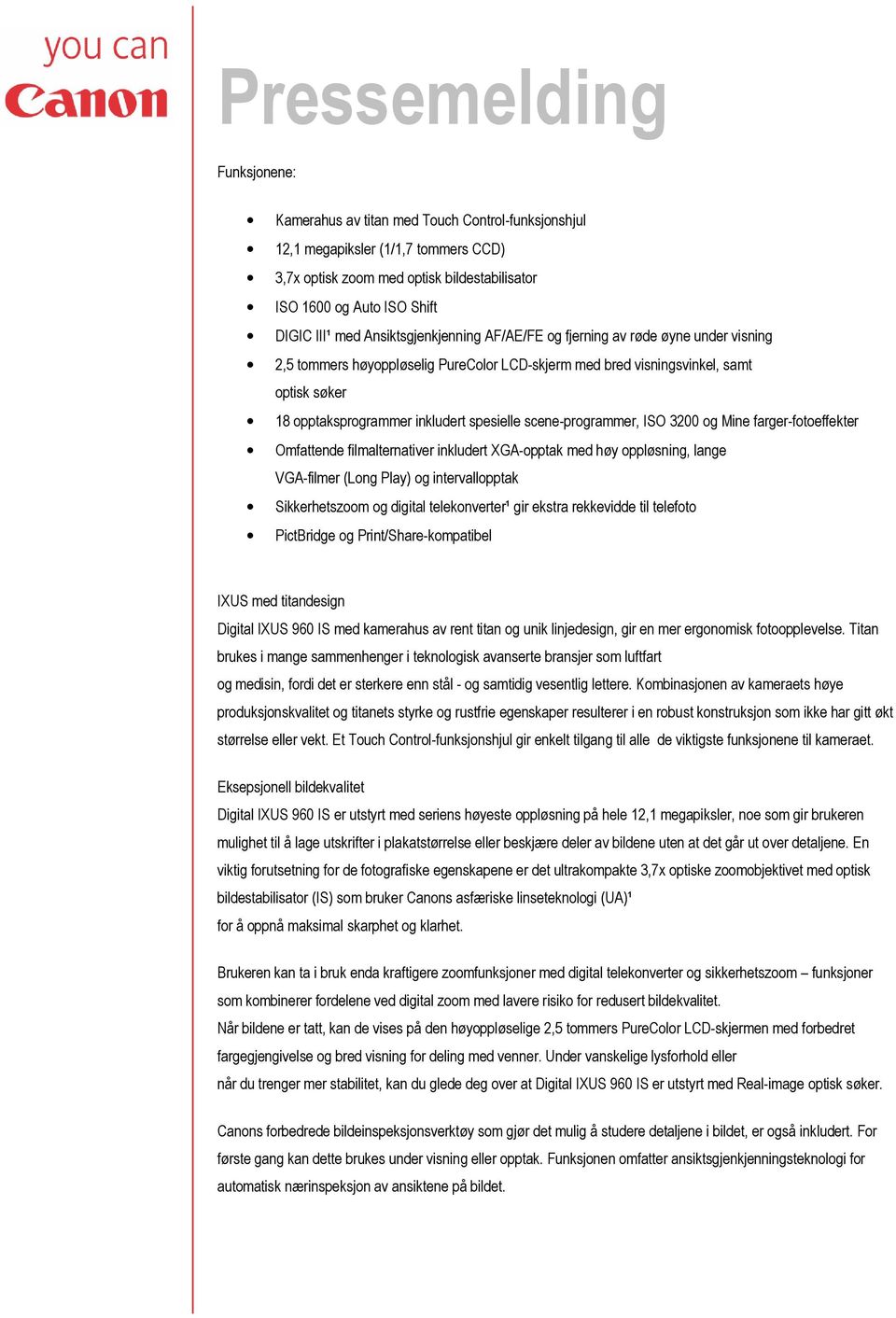 scene-programmer, ISO 3200 og Mine farger-fotoeffekter Omfattende filmalternativer inkludert XGA-opptak med høy oppløsning, lange VGA-filmer (Long Play) og intervallopptak Sikkerhetszoom og digital