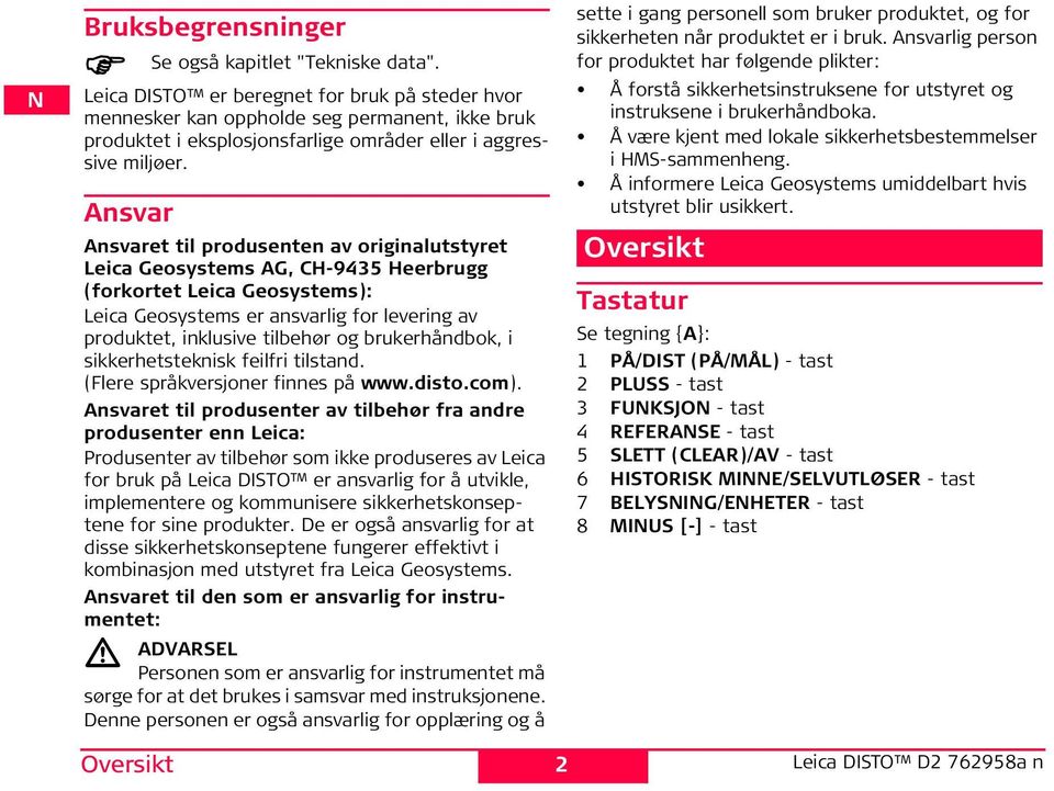 Ansvar Ansvaret til produsenten av originalutstyret Leica Geosystems AG, C-9435 eerbrugg (forkortet Leica Geosystems): Leica Geosystems er ansvarlig for levering av produktet, inklusive tilbehør og