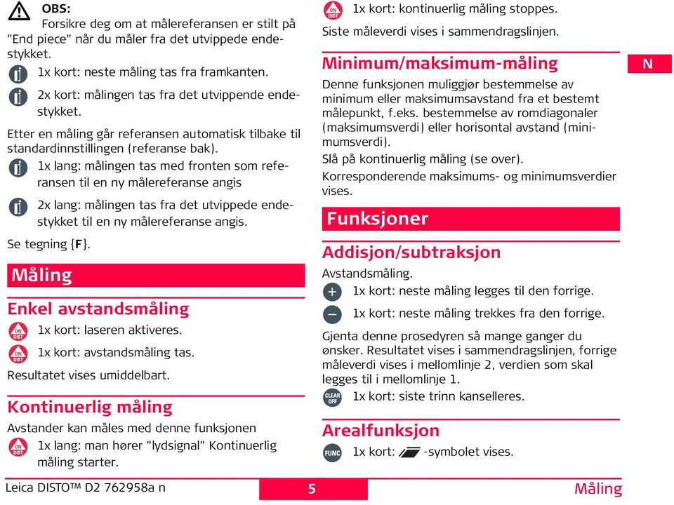 1x lang: målingen tas med fronten som referansen til en ny målereferanse angis 2x lang: målingen tas fra det utvippede endestykket til en ny målereferanse angis. e tegning {F}.